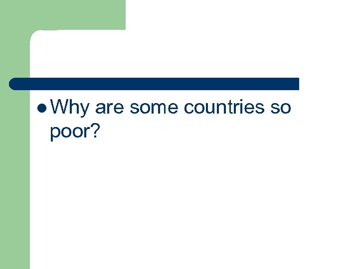 l Why are some countries so poor? 