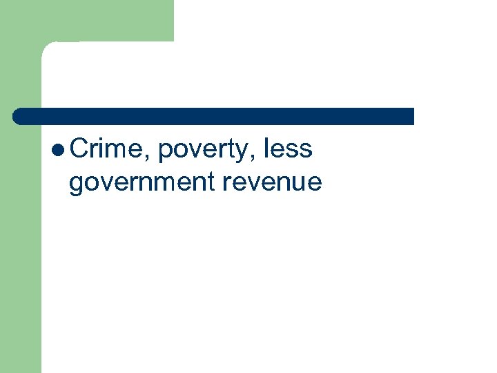 l Crime, poverty, less government revenue 