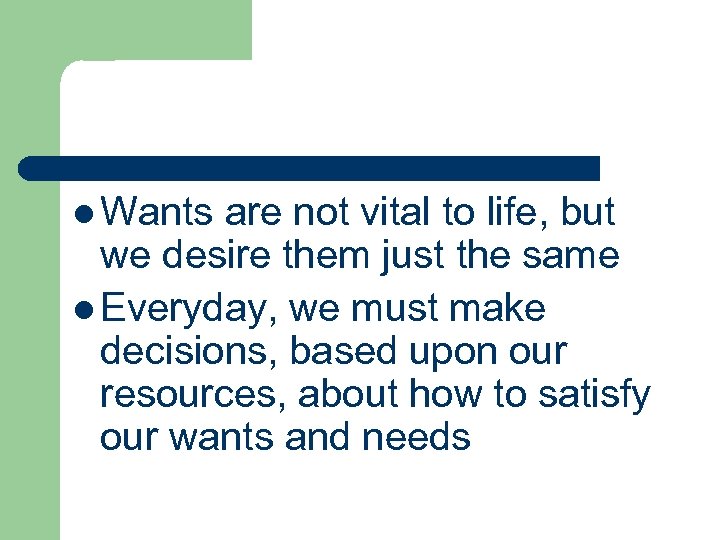 l Wants are not vital to life, but we desire them just the same