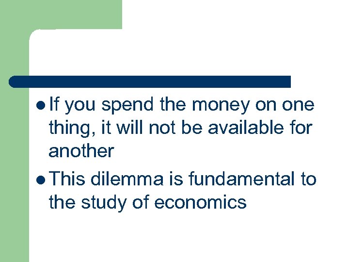 l If you spend the money on one thing, it will not be available