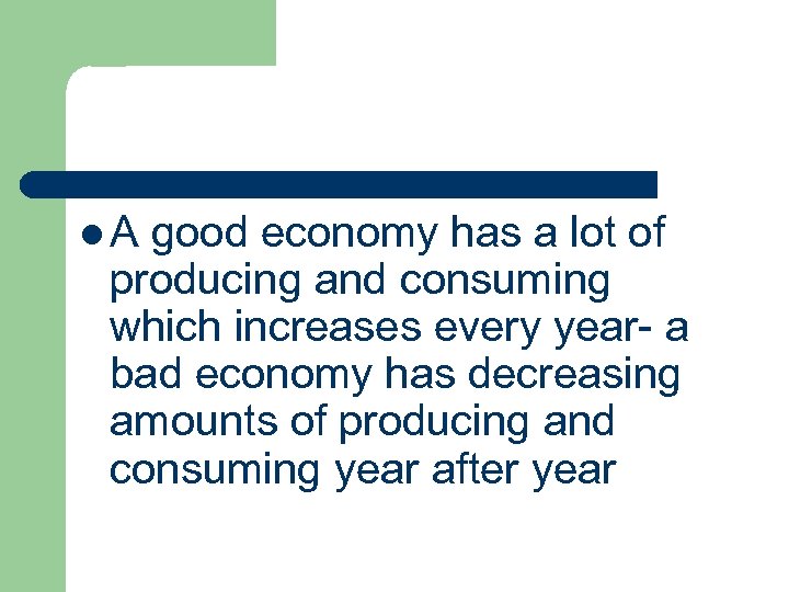 l. A good economy has a lot of producing and consuming which increases every