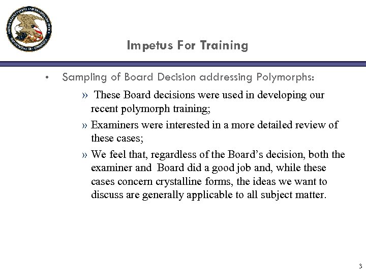 Impetus For Training • Sampling of Board Decision addressing Polymorphs: » These Board decisions