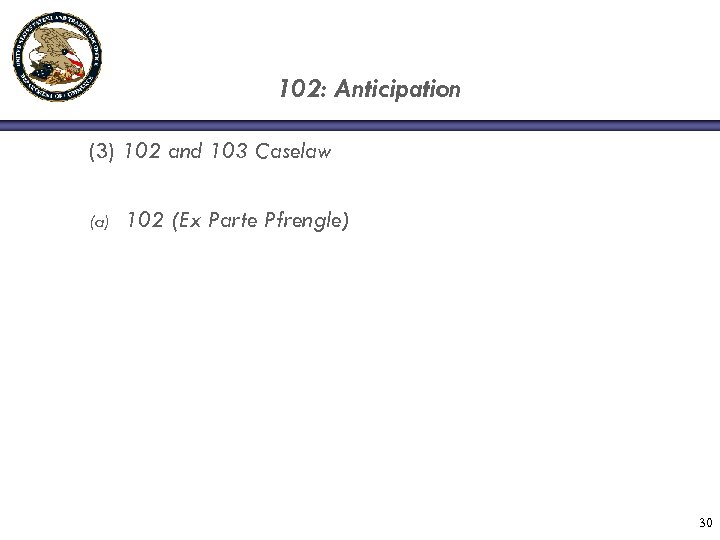 102: Anticipation (3) 102 and 103 Caselaw (a) 102 (Ex Parte Pfrengle) 30 