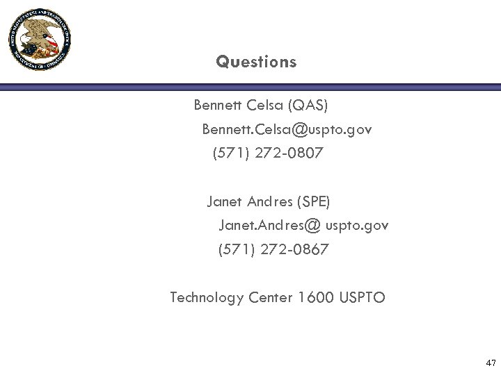 Questions Bennett Celsa (QAS) Bennett. Celsa@uspto. gov (571) 272 -0807 Janet Andres (SPE) Janet.