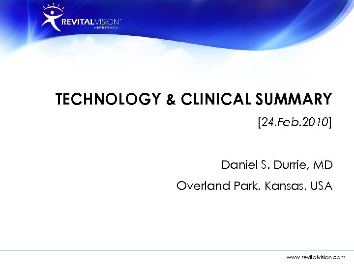 TECHNOLOGY & CLINICAL SUMMARY [24. Feb. 2010] Daniel S. Durrie, MD Overland Park, Kansas,