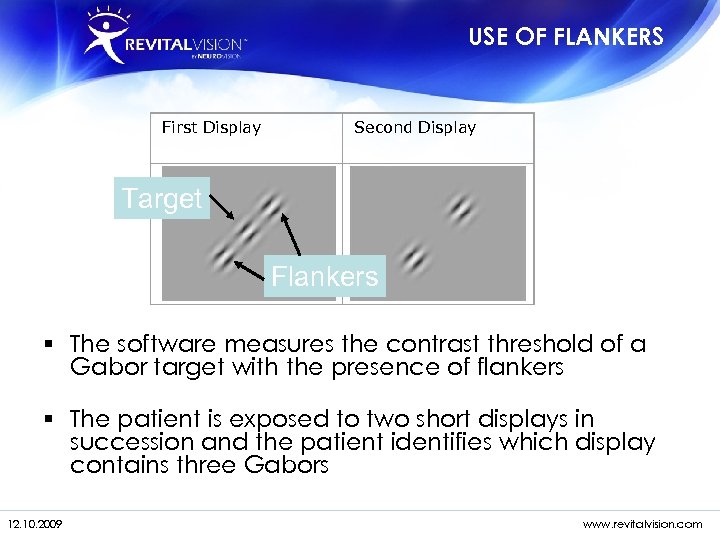USE OF FLANKERS First Display Second Display Target Flankers § The software measures the