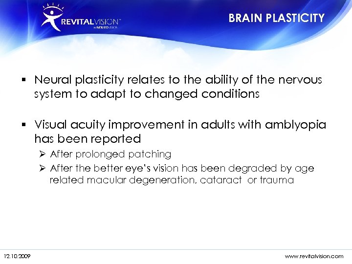 BRAIN PLASTICITY § Neural plasticity relates to the ability of the nervous system to