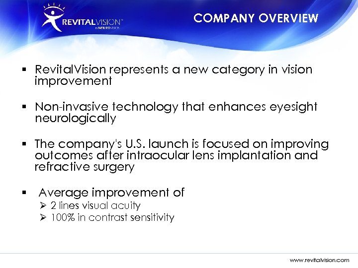 COMPANY OVERVIEW § Revital. Vision represents a new category in vision improvement § Non-invasive