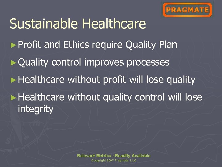 Sustainable Healthcare ► Profit and Ethics require Quality Plan ► Quality control improves processes