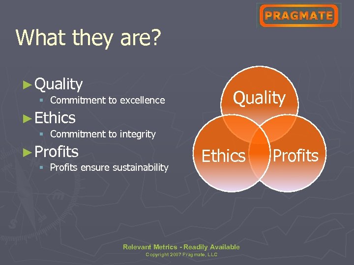 What they are? ► Quality § Commitment to excellence ► Ethics § Commitment to
