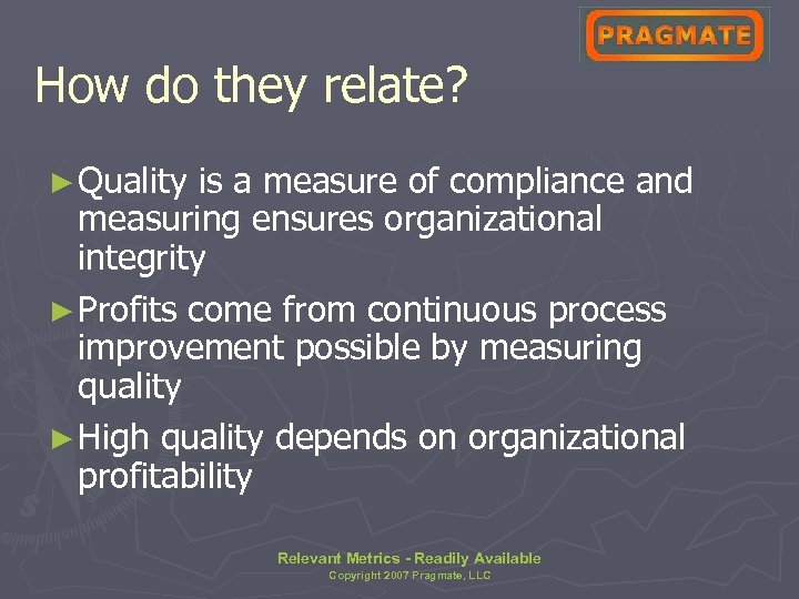 How do they relate? ► Quality is a measure of compliance and measuring ensures