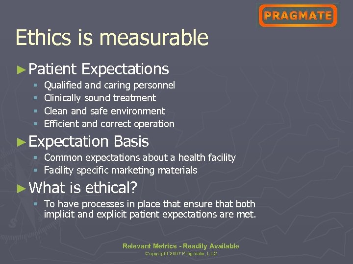 Ethics is measurable ► Patient § § Expectations Qualified and caring personnel Clinically sound