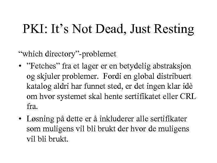 PKI: It’s Not Dead, Just Resting “which directory”-problemet • ”Fetches” fra et lager er