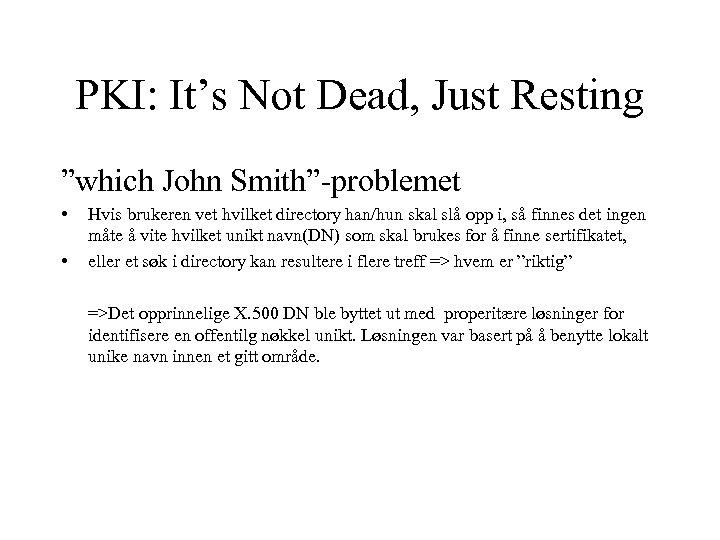 PKI: It’s Not Dead, Just Resting ”which John Smith”-problemet • • Hvis brukeren vet