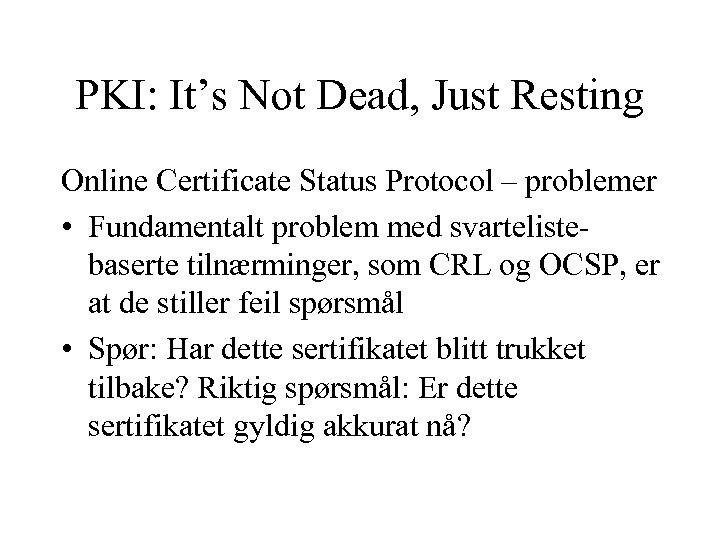 PKI: It’s Not Dead, Just Resting Online Certificate Status Protocol – problemer • Fundamentalt