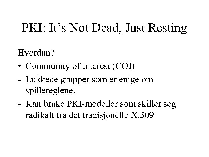 PKI: It’s Not Dead, Just Resting Hvordan? • Community of Interest (COI) - Lukkede