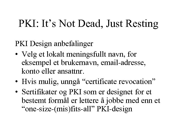 PKI: It’s Not Dead, Just Resting PKI Design anbefalinger • Velg et lokalt meningsfullt