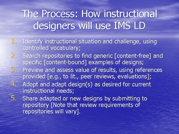 The Process: How instructional designers will use IMS LD 1. Identify instructional situation and