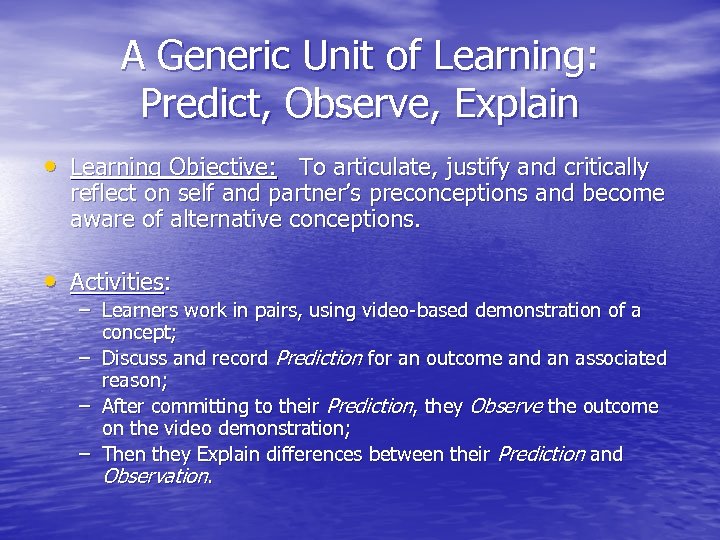 A Generic Unit of Learning: Predict, Observe, Explain • Learning Objective: To articulate, justify