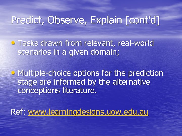 Predict, Observe, Explain [cont’d] • Tasks drawn from relevant, real-world scenarios in a given