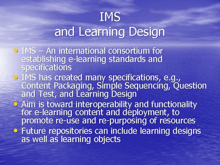 IMS and Learning Design • IMS – An international consortium for • • •