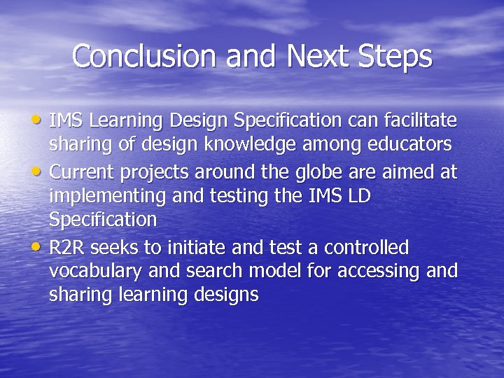 Conclusion and Next Steps • IMS Learning Design Specification can facilitate • • sharing