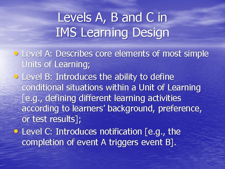 Levels A, B and C in IMS Learning Design • Level A: Describes core
