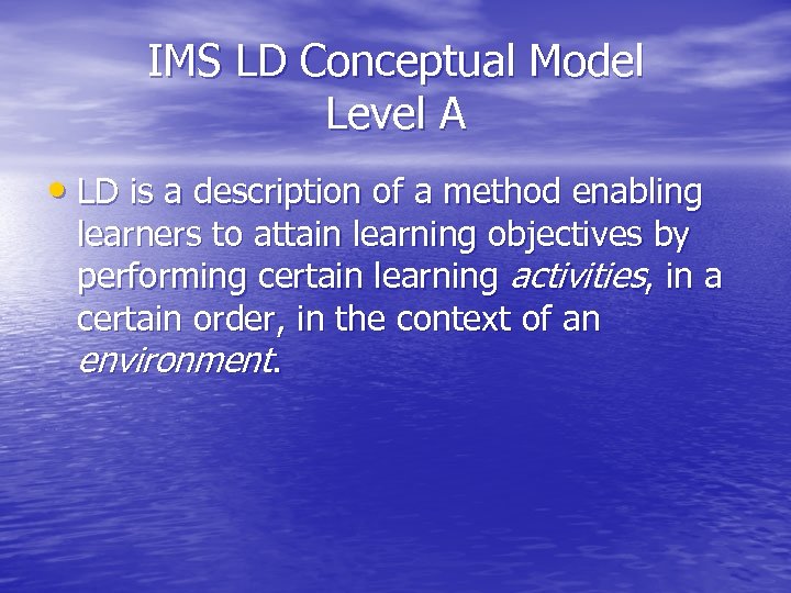 IMS LD Conceptual Model Level A • LD is a description of a method