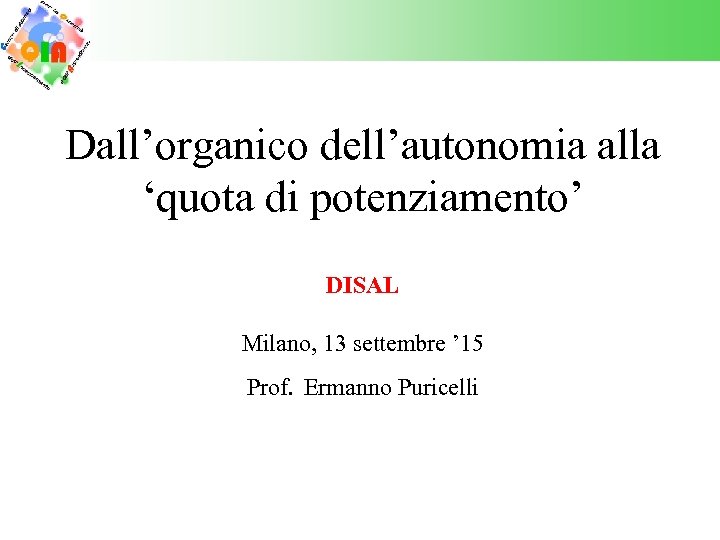 Dall’organico dell’autonomia alla ‘quota di potenziamento’ DISAL Milano, 13 settembre ’ 15 Prof. Ermanno