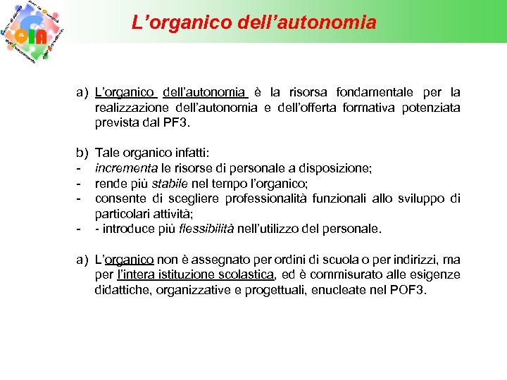 L’organico dell’autonomia a) L’organico dell’autonomia è la risorsa fondamentale per la realizzazione dell’autonomia e