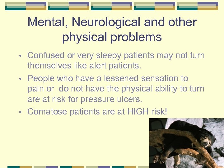 Mental, Neurological and other physical problems Confused or very sleepy patients may not turn