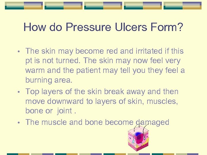 How do Pressure Ulcers Form? The skin may become red and irritated if this