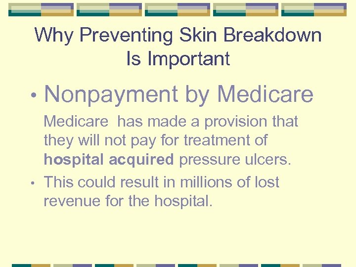 Why Preventing Skin Breakdown Is Important • Nonpayment by Medicare has made a provision