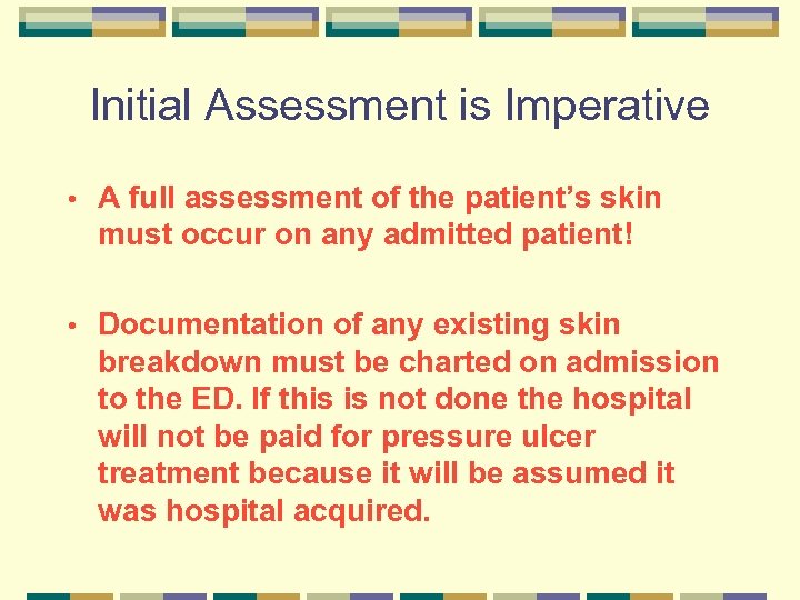 Initial Assessment is Imperative • A full assessment of the patient’s skin must occur