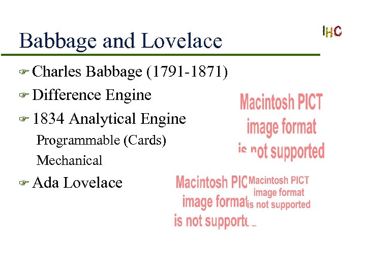 Babbage and Lovelace F Charles Babbage (1791 -1871) F Difference Engine F 1834 Analytical