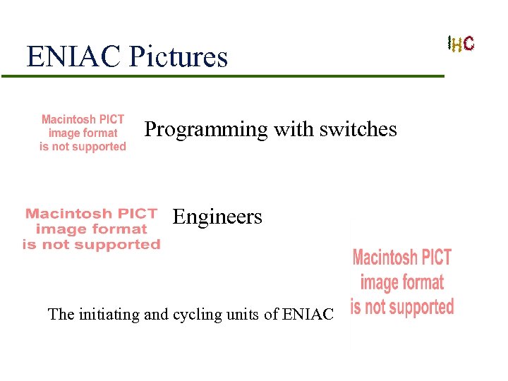 ENIAC Pictures Programming with switches Engineers The initiating and cycling units of ENIAC 