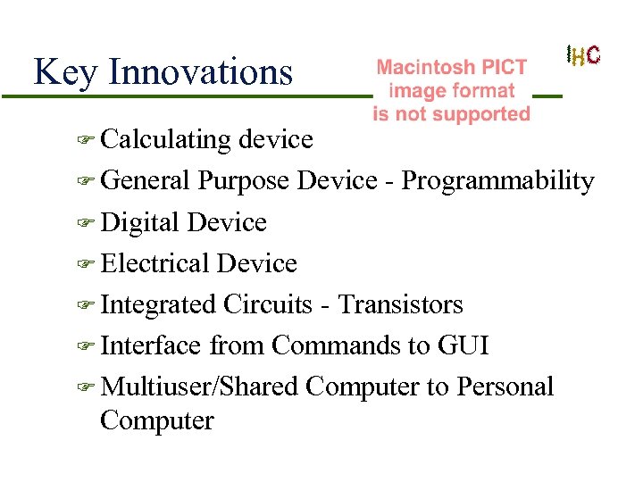 Key Innovations F Calculating device F General Purpose Device - Programmability F Digital Device