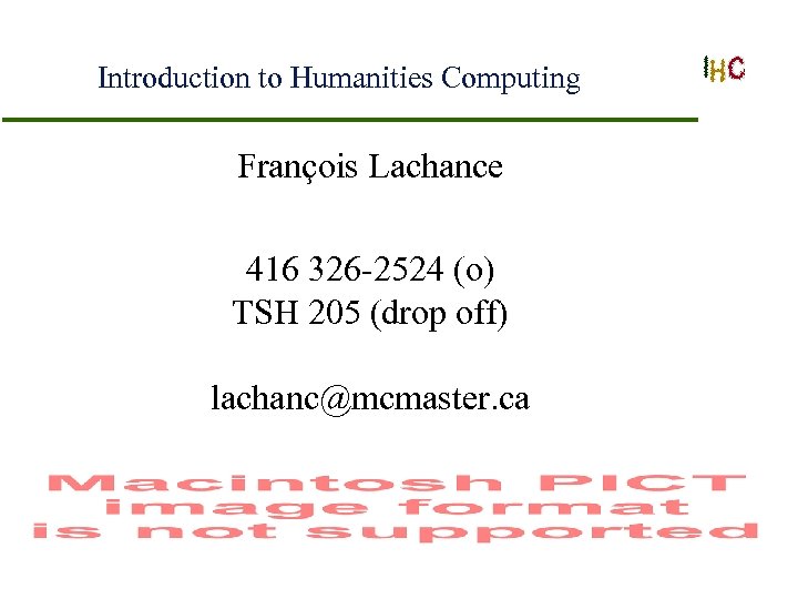 Introduction to Humanities Computing François Lachance 416 326 -2524 (o) TSH 205 (drop off)