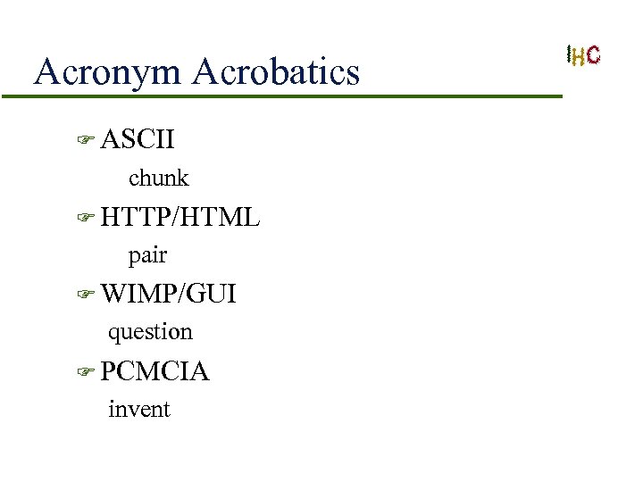 Acronym Acrobatics F ASCII chunk F HTTP/HTML pair F WIMP/GUI question F PCMCIA invent