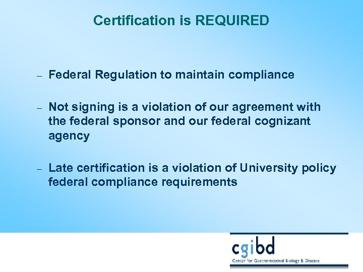 Certification is REQUIRED – Federal Regulation to maintain compliance – Not signing is a