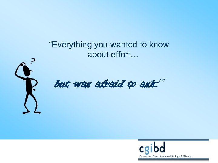 “Everything you wanted to know about effort… but was afraid to ask!” 