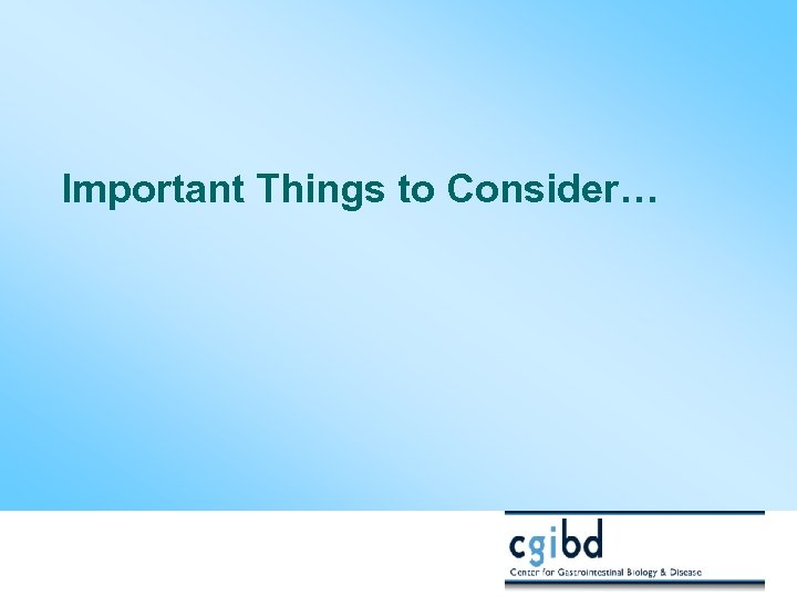 Important Things to Consider… 