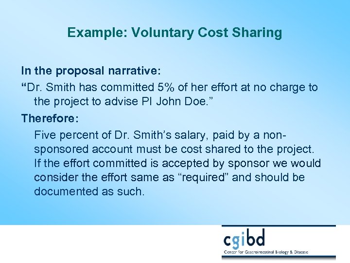 Example: Voluntary Cost Sharing In the proposal narrative: “Dr. Smith has committed 5% of
