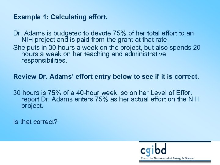 Example 1: Calculating effort. Dr. Adams is budgeted to devote 75% of her total