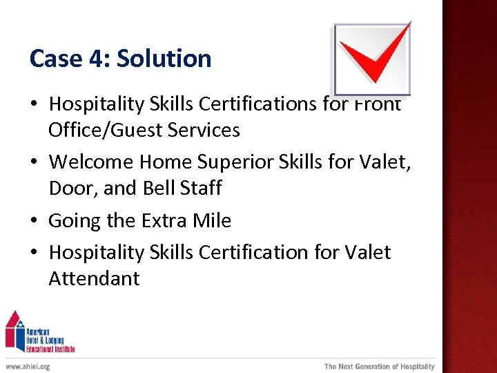 Case 4: Solution • Hospitality Skills Certifications for Front Office/Guest Services • Welcome Home