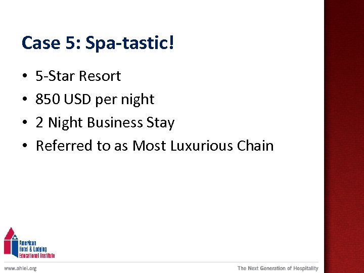 Case 5: Spa-tastic! • • 5 -Star Resort 850 USD per night 2 Night