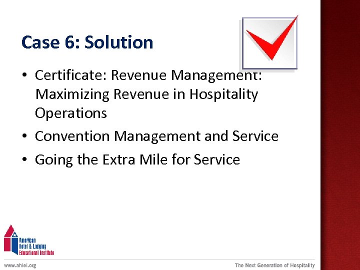 Case 6: Solution • Certificate: Revenue Management: Maximizing Revenue in Hospitality Operations • Convention