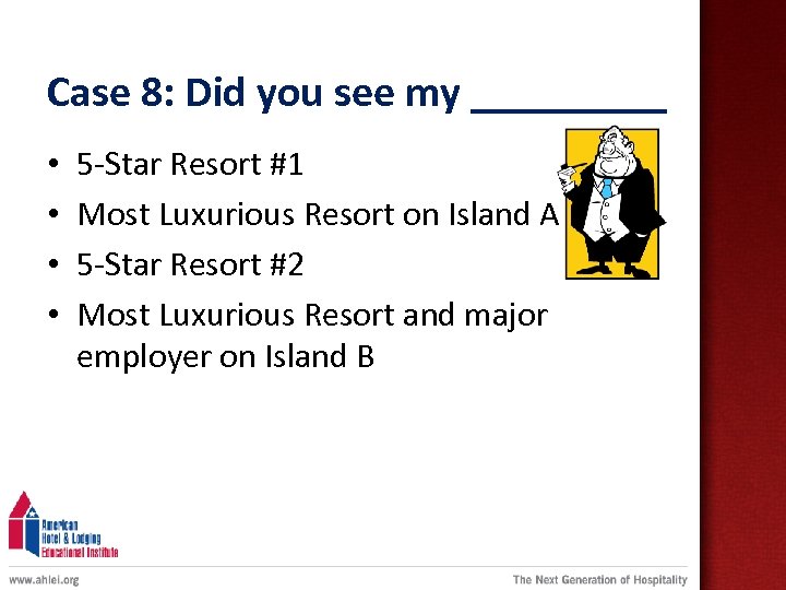 Case 8: Did you see my _____ • • 5 -Star Resort #1 Most