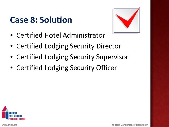 Case 8: Solution • • Certified Hotel Administrator Certified Lodging Security Director Certified Lodging