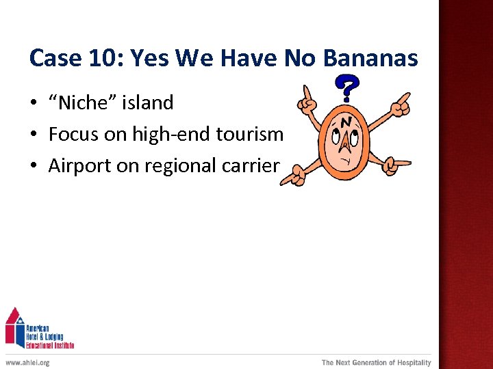 Case 10: Yes We Have No Bananas • “Niche” island • Focus on high-end